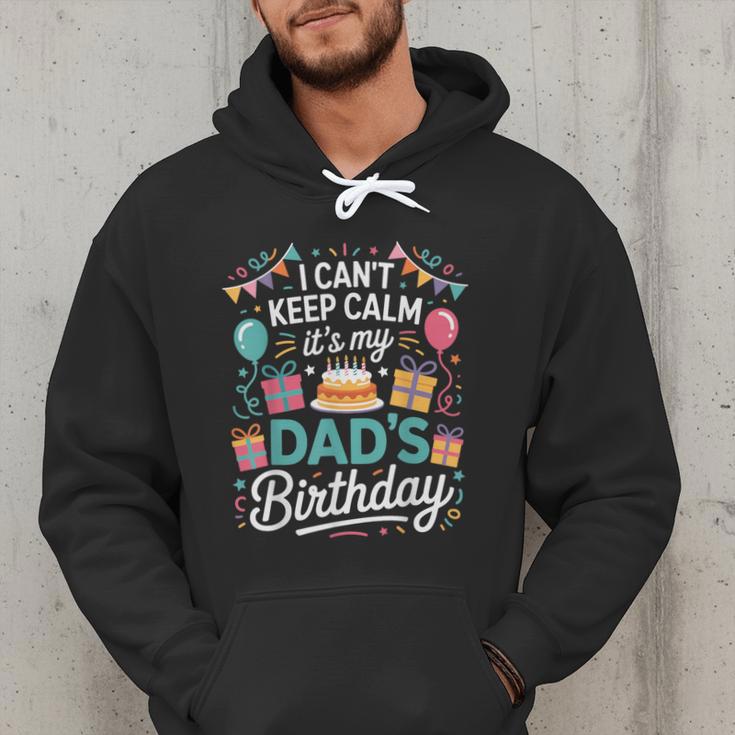 I Can’t Keep Calm It’s My Dad’s Birthday Father's Day Bday Men Hoodie