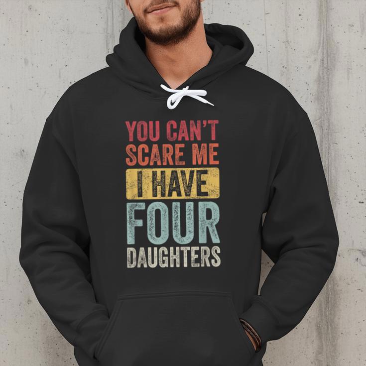 You Can't Scare Me I Have Four Daughters Dad Father Men Hoodie