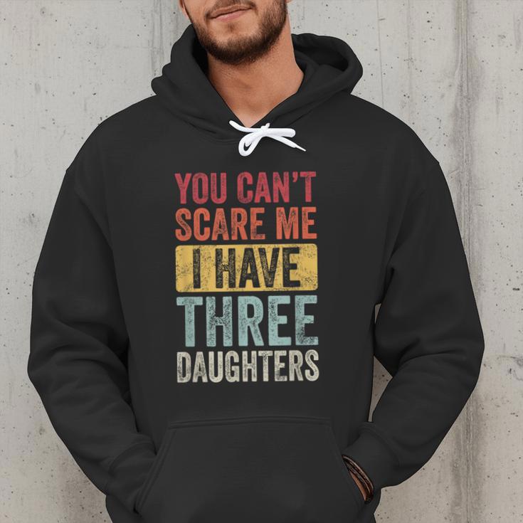 You Can't Scare Me I Have Three Daughters Dad Father Men Hoodie