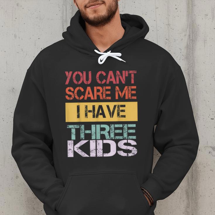 You Can't Scare Me I Have Three Kids Sons Mom Dad Joke Men Hoodie