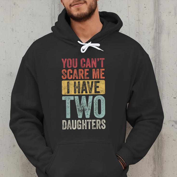You Can't Scare Me I Have Two Daughters Dad Father Men Hoodie