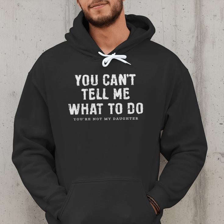 You Cant Tell Me What To Do Daughter Fathers Day Dad Men Hoodie