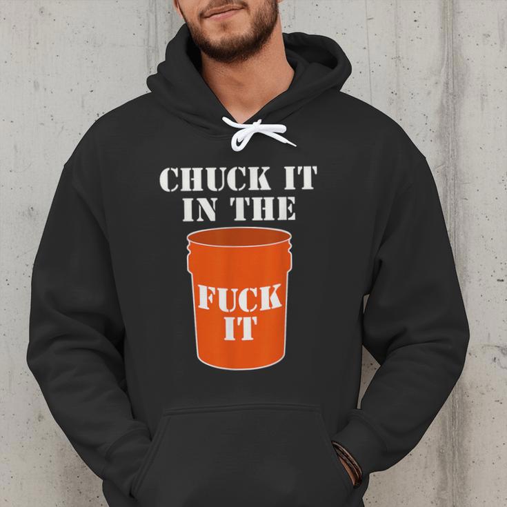 Chuck It In The Fuck It Bucket Meme Sarcastic Garage Dad Men Hoodie