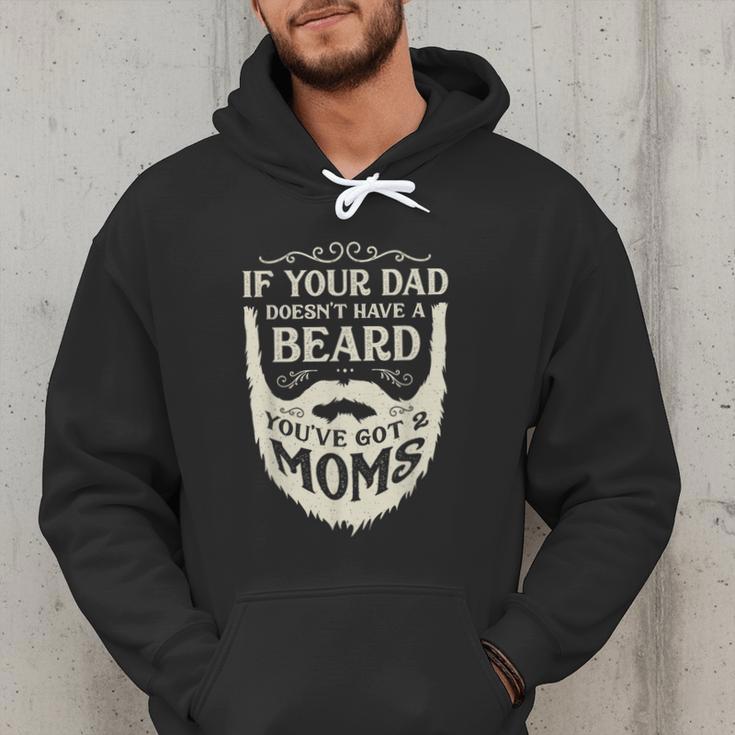If Your Dad Doesn't Have Beard You'Ve Got 2 Moms Men Hoodie