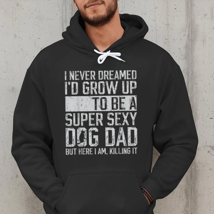 Father's Day I Never Dreamed I'd Be a Super Sexy Dog Dad Men Hoodie