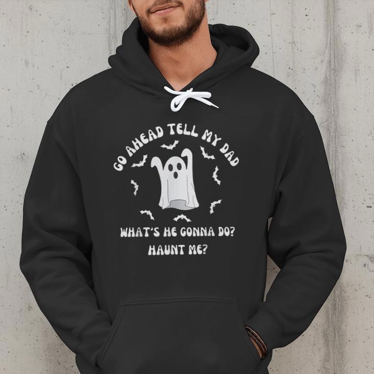 Go Ahead Tell My Dad What's He Gonna Do Haunt Me Halloween Men Hoodie