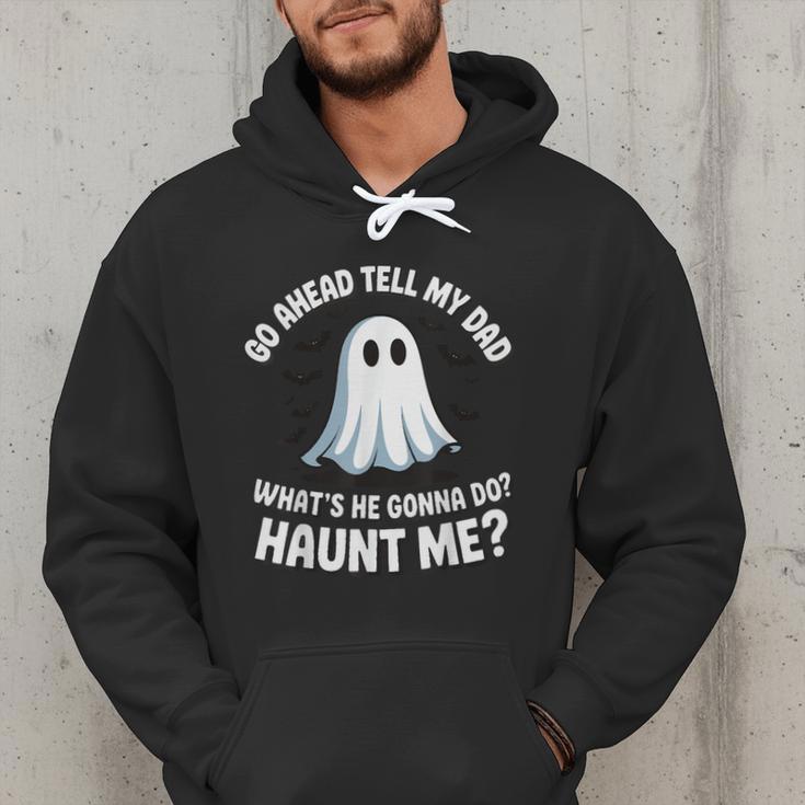 Go Ahead Tell My Dad What's He Gonna Do Haunt Me Men Hoodie