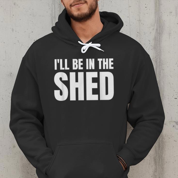 I'Ll Be In The Shed For Dad Men Hoodie