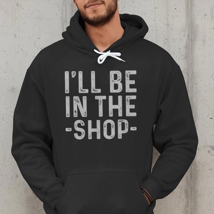 I'Ll Be In The Shop Mechanic Dad Joke Handyman Grandpa Men Hoodie
