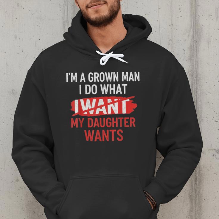 I'm A Grown Man I Do What My Daughter Wants Father Dad Men Hoodie I'm A Grown Man I Do What My Daughter Wants Father Dad Men Hoodie