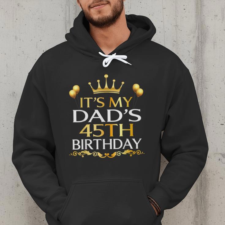 It's My Dad's 45th Birthday Happy Birthday 45 Years Old Men Hoodie
