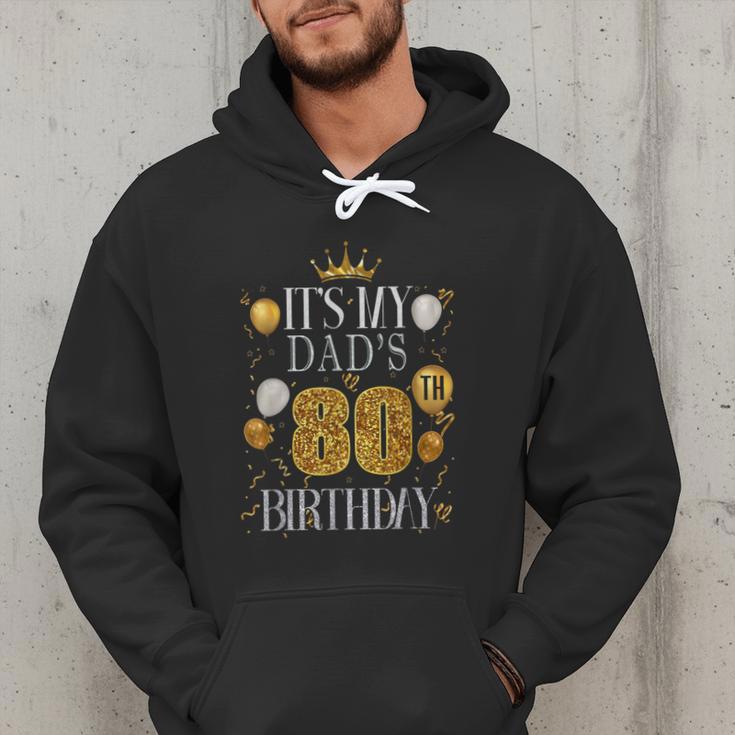 It's My Dad's 80th Birthday Happy Birthday 80 Years Old Men Hoodie It's My Dad's 80th Birthday Happy Birthday 80 Years Old Men Hoodie