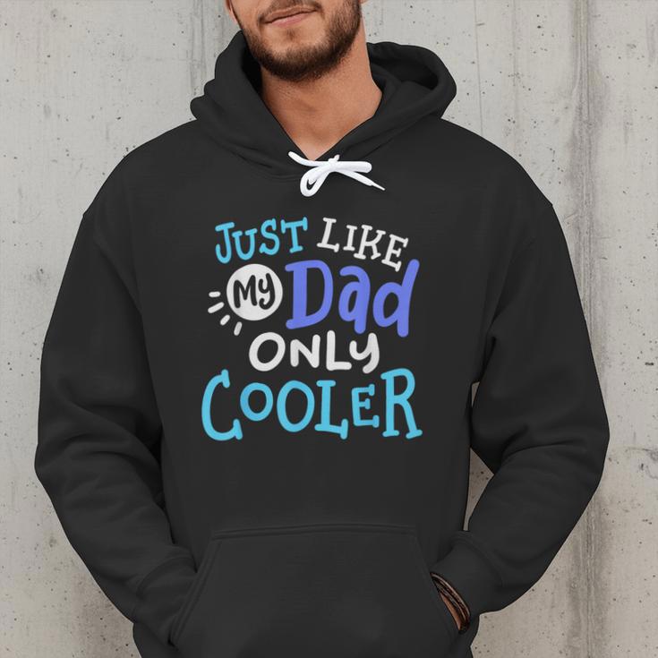 Just Like My Dad Only Cooler Father's Day Boys Girls Men Hoodie