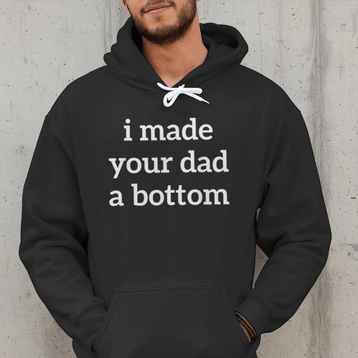 I Made Your Dad A Bottom Men Hoodie I Made Your Dad A Bottom Men Hoodie