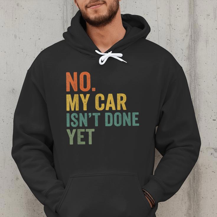 No My Car Isn't Done Yet Garage Car Mechanic Dad Men Men Hoodie No My Car Isn't Done Yet Garage Car Mechanic Dad Men Men Hoodie