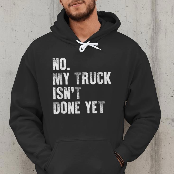 No My Truck Isn't Done Yet Truck Mechanic Dad Husband Men Hoodie