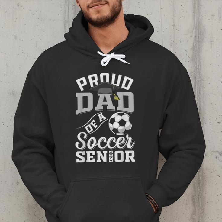 Proud Dad Of a Soccer Senior Class Of 2026 Graduation Men Hoodie Proud Dad Of a Soccer Senior Class Of 2026 Graduation Men Hoodie