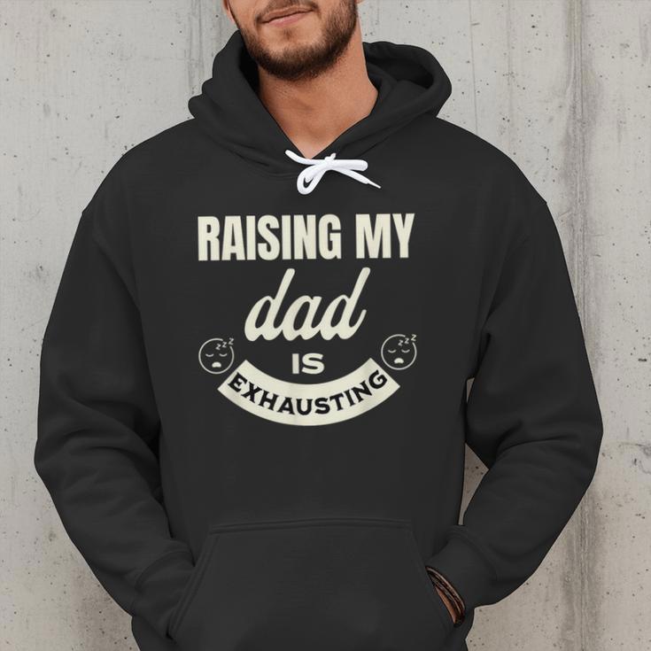 Raising My Dad Is Exhausting Top For Kids Quote Saying Men Hoodie