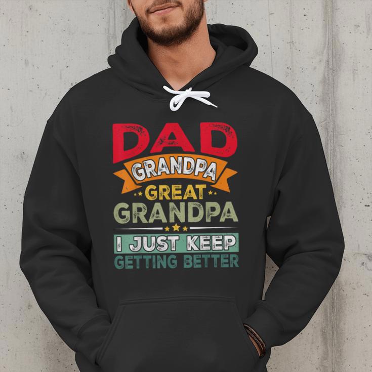 Retro Dad Grandpa Great Grandpa I Just Keep Getting Better Men Hoodie Retro Dad Grandpa Great Grandpa I Just Keep Getting Better Men Hoodie