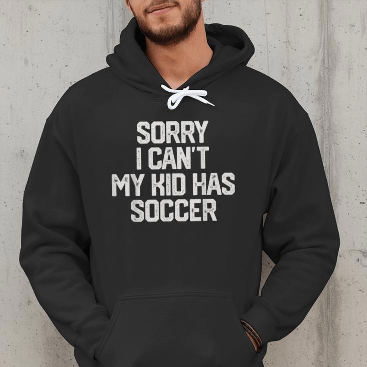 SORRY I CAN'T MY KID HAS SOCCER Mom DadShirt Men Hoodie