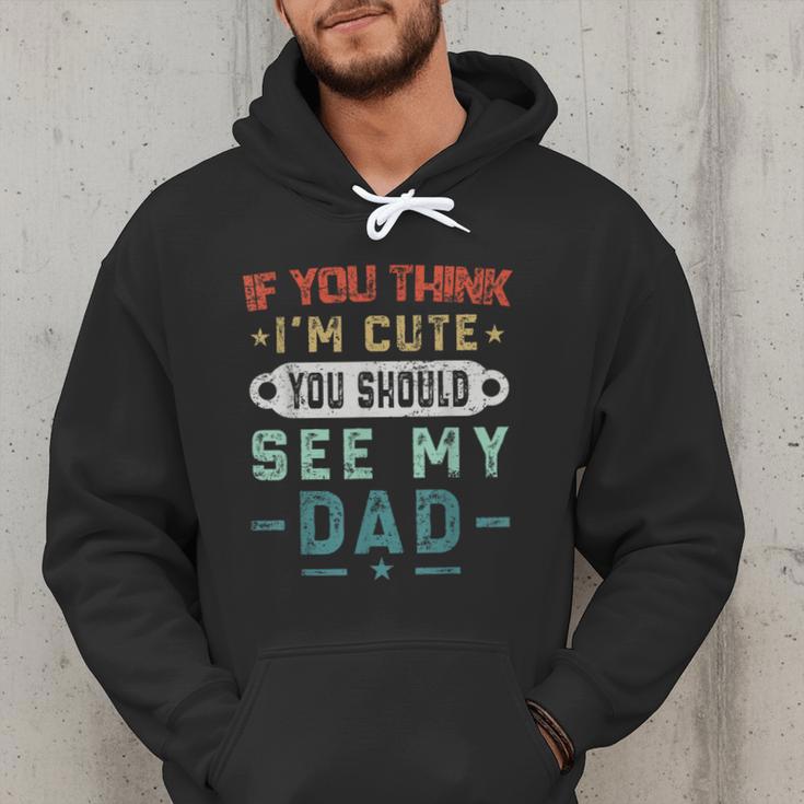 If You Think I'm Cute You Should See My Dad Tees Fathers Day Men Hoodie
