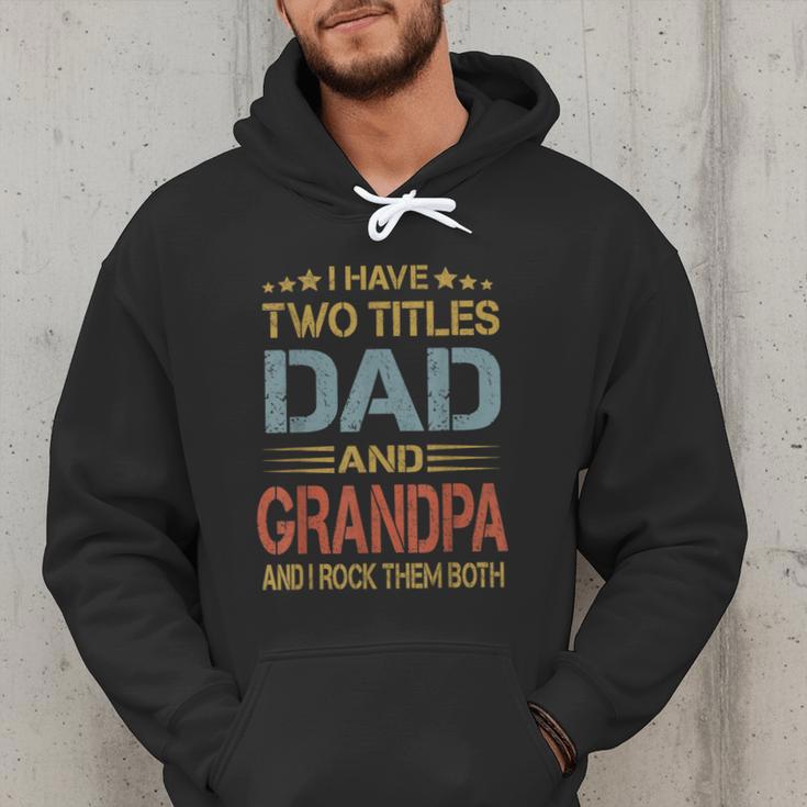 I Have Two Titles Dad And Grandpa Father's Day Grandpa Men Hoodie