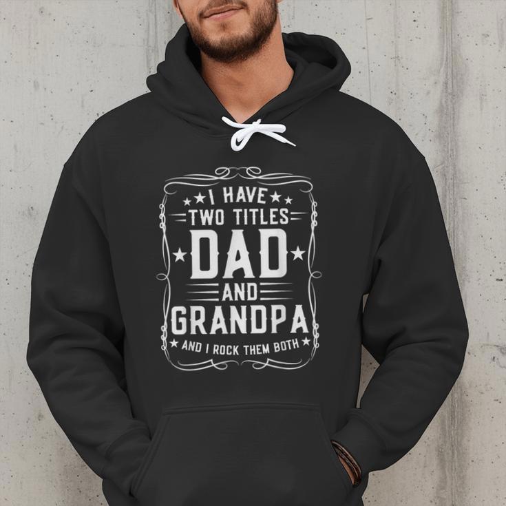 I Have Two Titles Dad And Grandpa Father's Day Proud Grandpa Men Hoodie