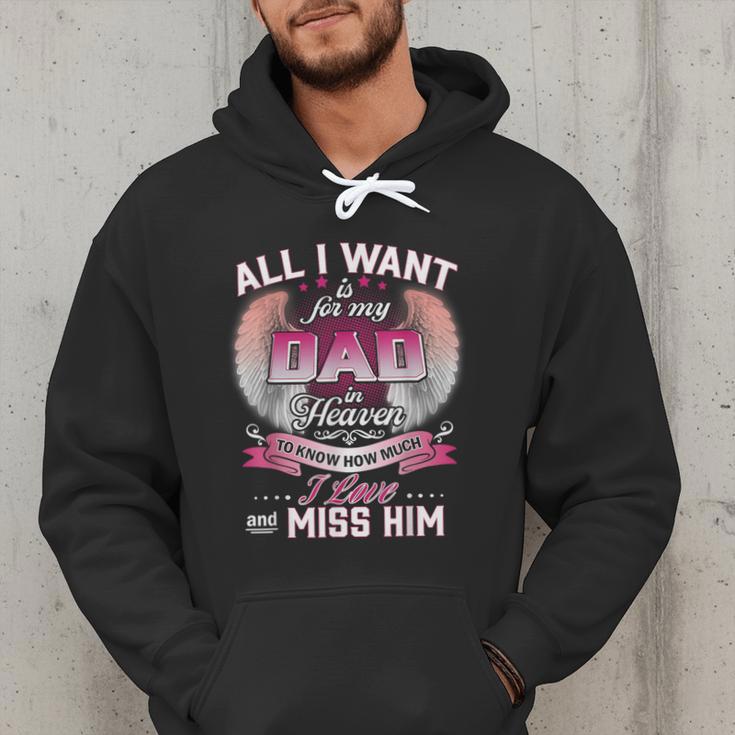 All I Want Is For My Dad In Heaven To Know How Much I Love Men Hoodie