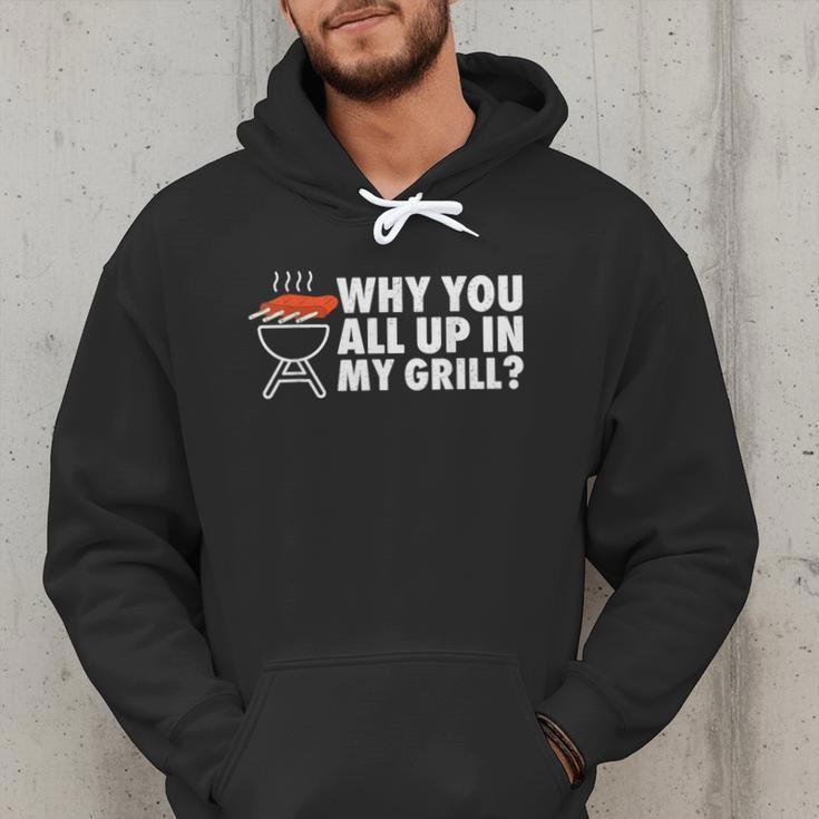 Why You All Up In My Grill Bbq Grilling Dad Men Women Men Hoodie