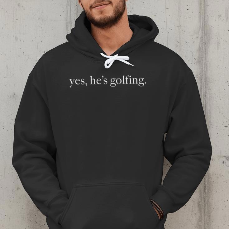 Yes Hes Golfing Golfing Season Golfing Mom Golfer Dad Men Hoodie
