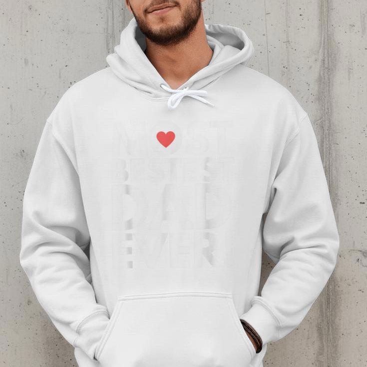 Most Bestest Dad Ever Great Fathers Day Men Hoodie Most Bestest Dad Ever Great Fathers Day Men Hoodie