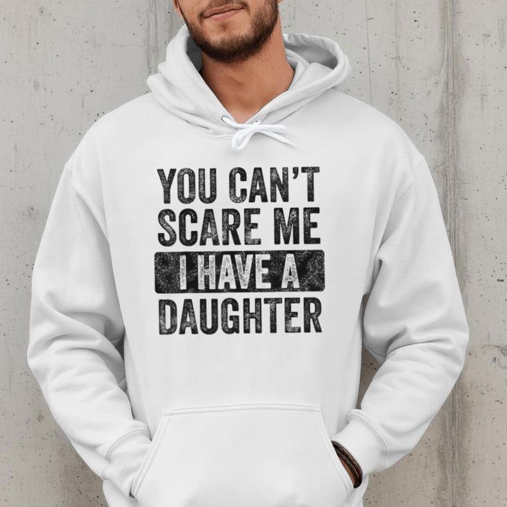 You Can't Scare Me I Have A Daughter Dad Father Joke Men Hoodie