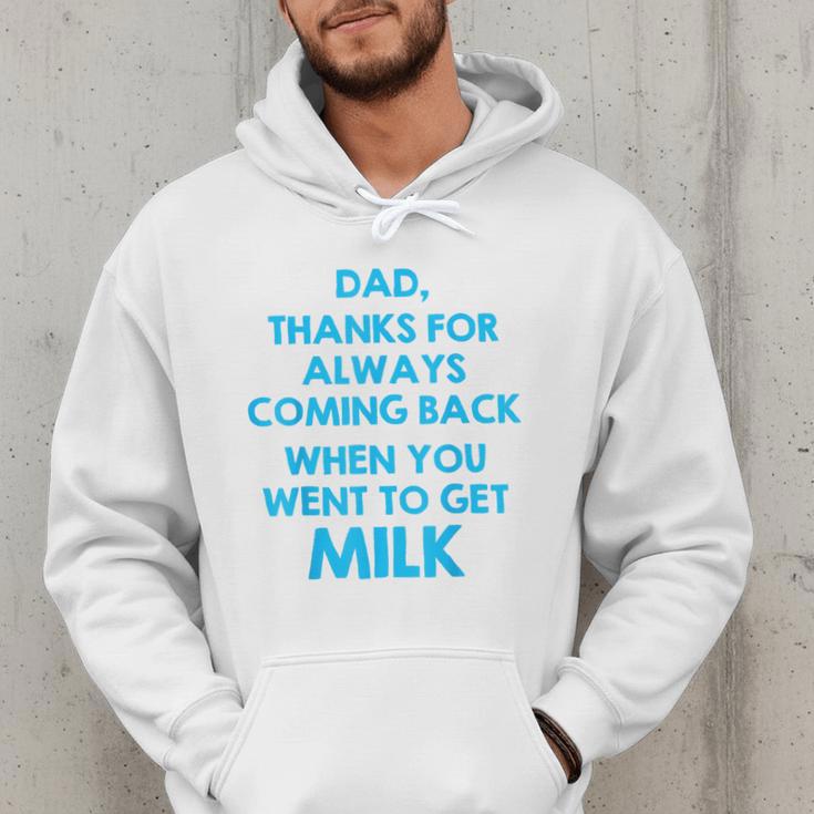 Dad Thanks For Always Coming Back When You Went To Get Milk Men Hoodie Dad Thanks For Always Coming Back When You Went To Get Milk Men Hoodie