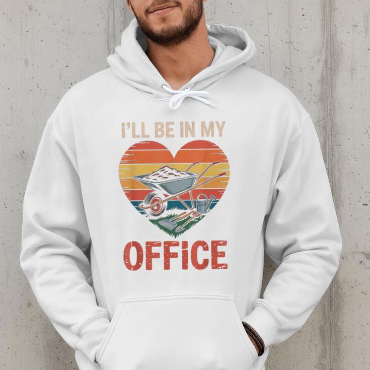 Garden I'Ll Be In My Office Father Day Plant Dad Men Hoodie Garden I'Ll Be In My Office Father Day Plant Dad Men Hoodie