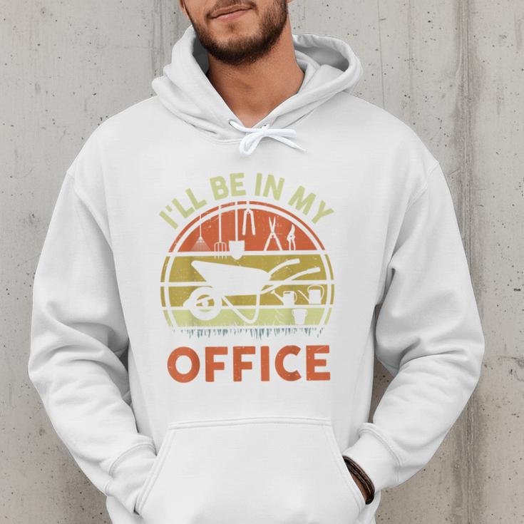 Garden I'Ll Be In My Office Plant Lover Plant Dad Men Hoodie Garden I'Ll Be In My Office Plant Lover Plant Dad Men Hoodie