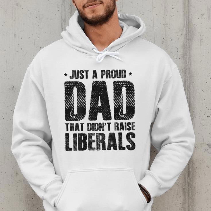 Just A Proud Dad That Didn't Raise Liberals Fun Father's Day Men Hoodie