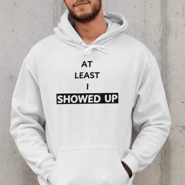 At Least I Showed Up Graphic For Dads Teens Men Hoodie