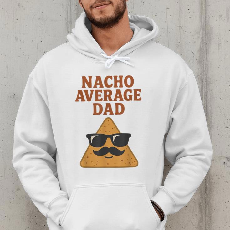 Nacho Average Dad Dad Joke Nacho Chip Men Hoodie Nacho Average Dad Dad Joke Nacho Chip Men Hoodie