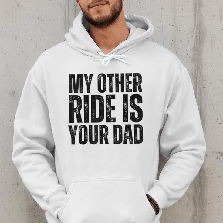 My Other Ride Is Your Dad Best Joke Dad Fathers Day Men Hoodie