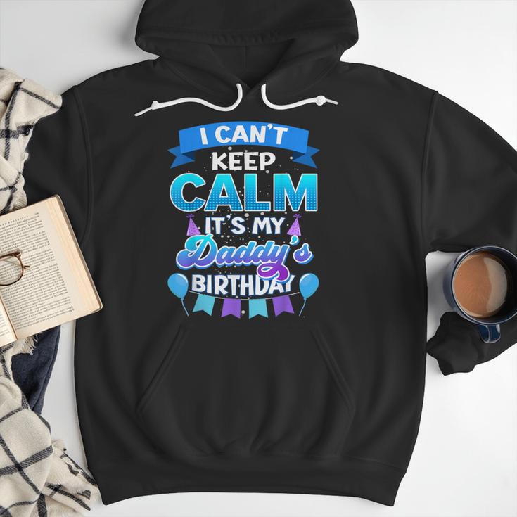 I Cant Keep Calm Its My Daddy Birthday Shirt Bday Men Hoodie