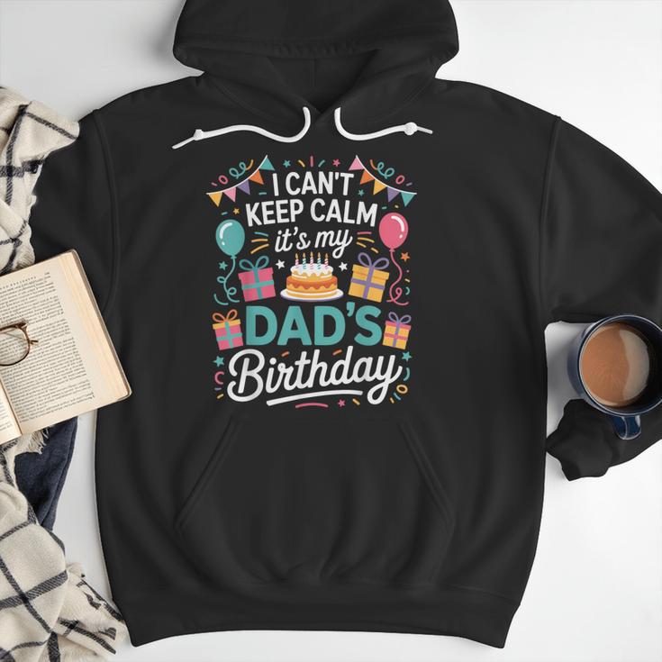 I Can’t Keep Calm It’s My Dad’s Birthday Father's Day Bday Men Hoodie