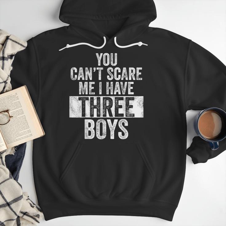 You Can't Scare Me I Have Three Boys Sons Mom Dad Men Hoodie