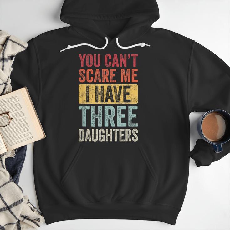 You Can't Scare Me I Have Three Daughters Dad Father Men Hoodie