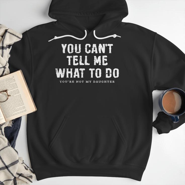 You Cant Tell Me What To Do Daughter Fathers Day Dad Men Hoodie