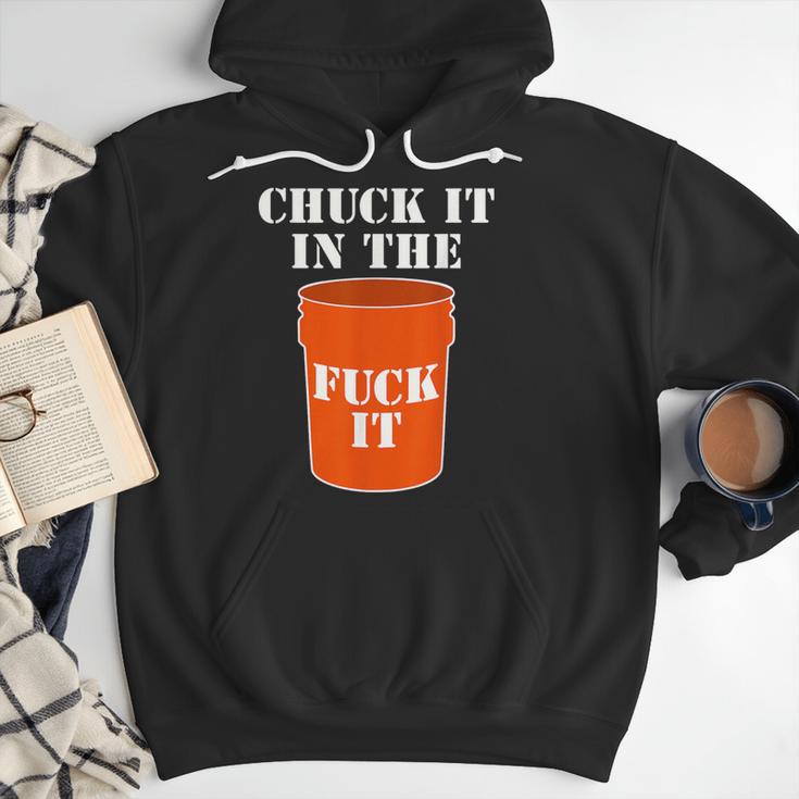 Chuck It In The Fuck It Bucket Meme Sarcastic Garage Dad Men Hoodie