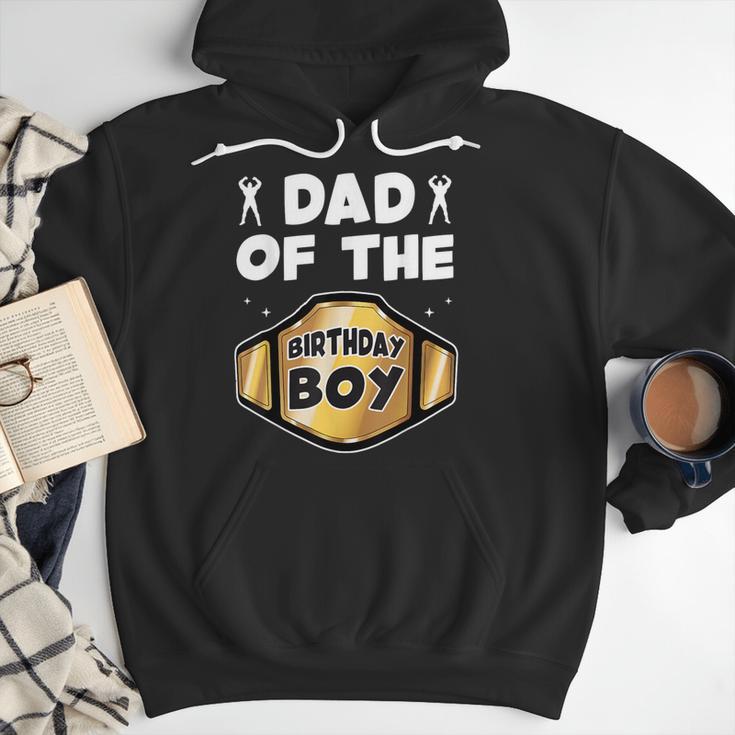 Dad Of The Birthday Boy Wrestling Belt Birthday Kids Boys Men Hoodie Dad Of The Birthday Boy Wrestling Belt Birthday Kids Boys Men Hoodie