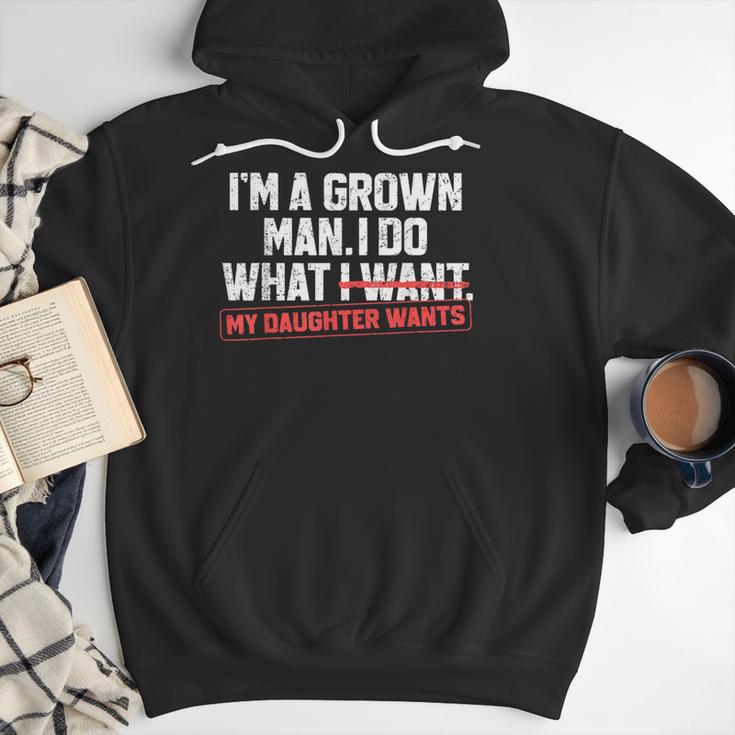 Dad Father I'm A Grown Man I Do What My Daughter Wants Men Hoodie