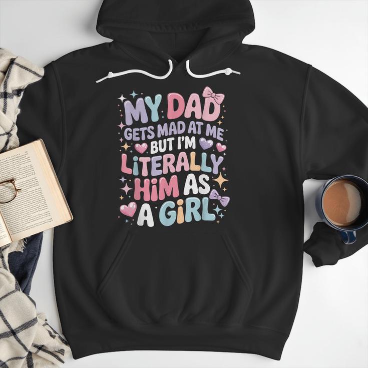 My Dad Gets Mad At Me But I'm Literally Him As A Girl Men Hoodie My Dad Gets Mad At Me But I'm Literally Him As A Girl Men Hoodie