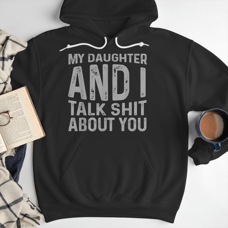 My Daughter And I Talk Shit About You Matching Dad Men Hoodie