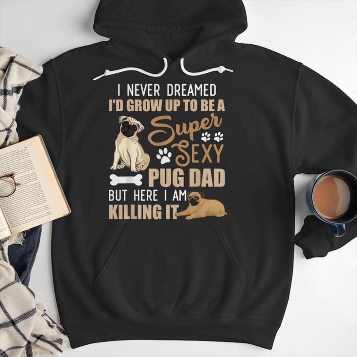 I Never Dreamed I'd Grow Up To Be A Super Sexy Pug Dad Men Hoodie